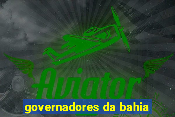 governadores da bahia