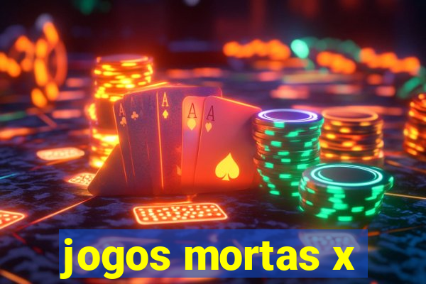 jogos mortas x