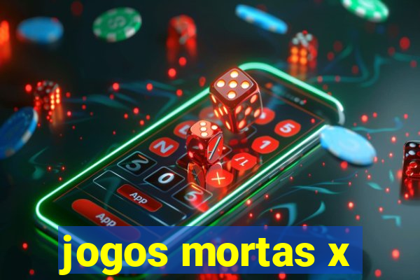 jogos mortas x