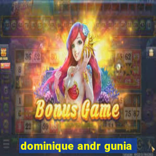 dominique andr gunia