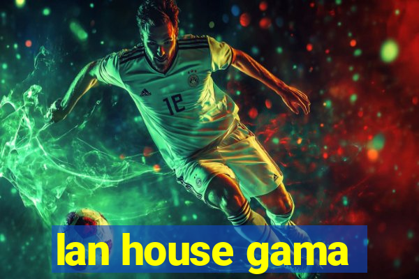 lan house gama