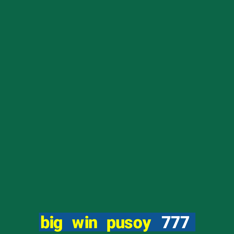 big win pusoy 777 and tongits