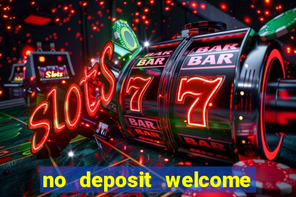 no deposit welcome bonus casinos