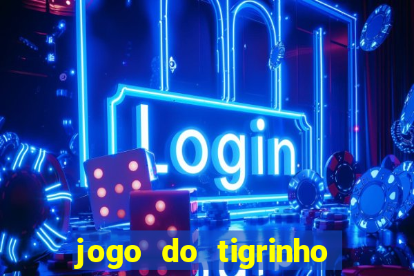 jogo do tigrinho da bet