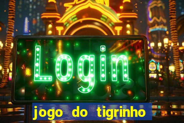 jogo do tigrinho da bet