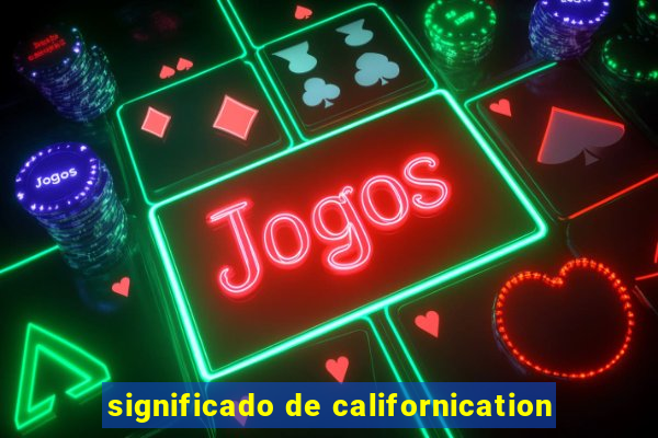 significado de californication