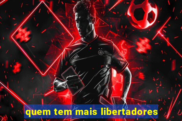 quem tem mais libertadores