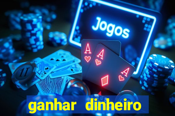 ganhar dinheiro real jogando