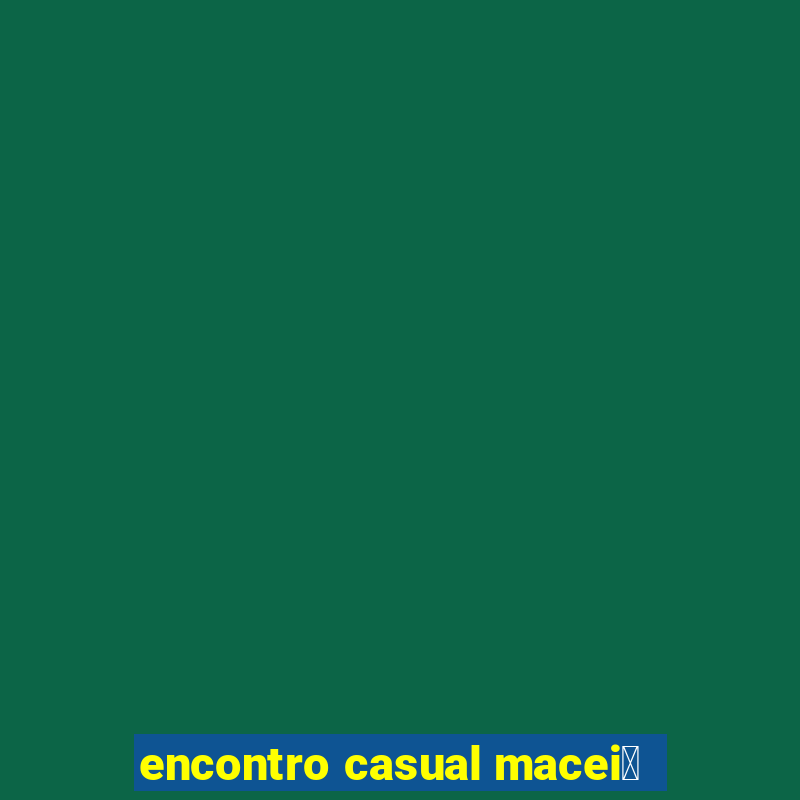 encontro casual macei贸