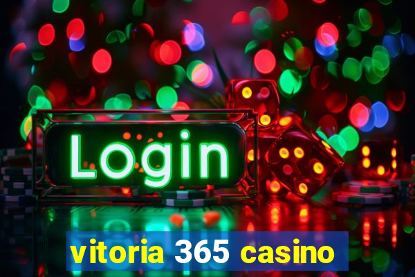 vitoria 365 casino