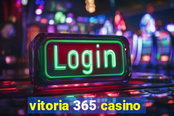 vitoria 365 casino