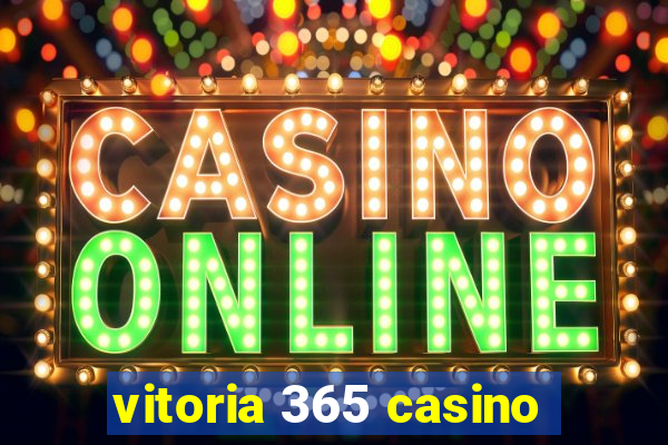 vitoria 365 casino