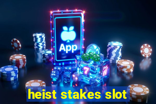 heist stakes slot