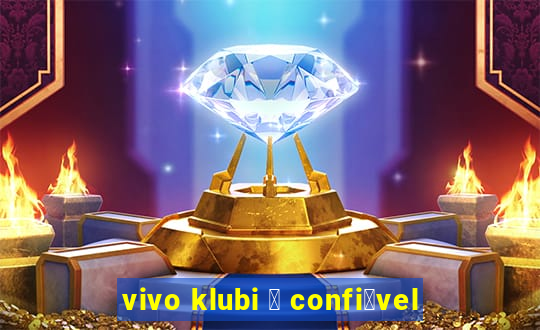 vivo klubi 茅 confi谩vel