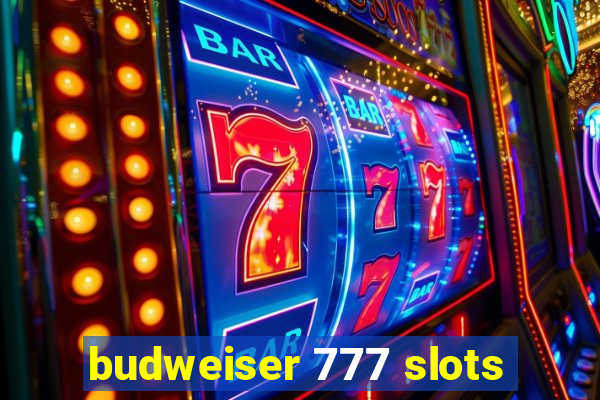 budweiser 777 slots