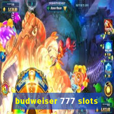 budweiser 777 slots