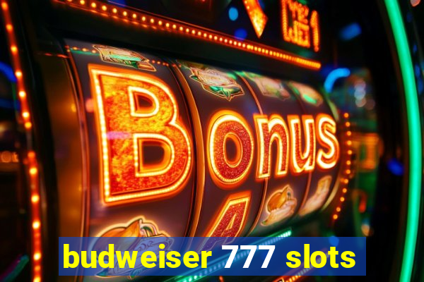 budweiser 777 slots