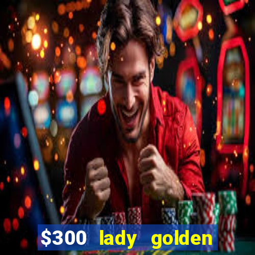 $300 lady golden casino no deposit bonus