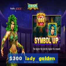 $300 lady golden casino no deposit bonus