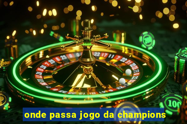 onde passa jogo da champions