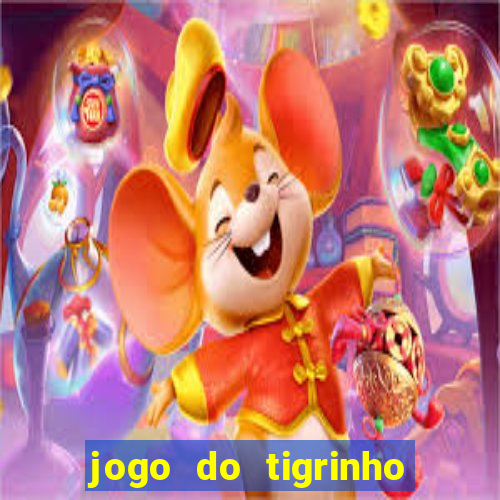 jogo do tigrinho que da dinheiro no cadastro