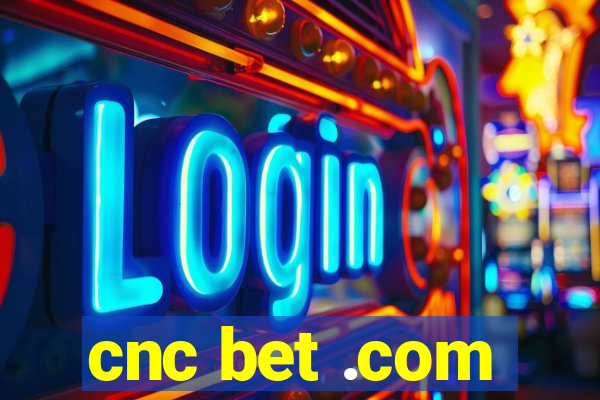 cnc bet .com