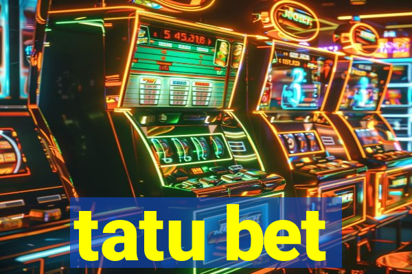 tatu bet