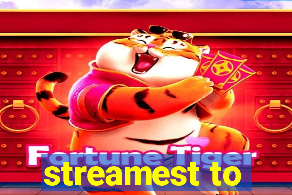 streamest to