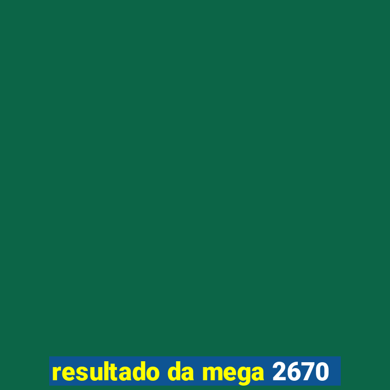 resultado da mega 2670