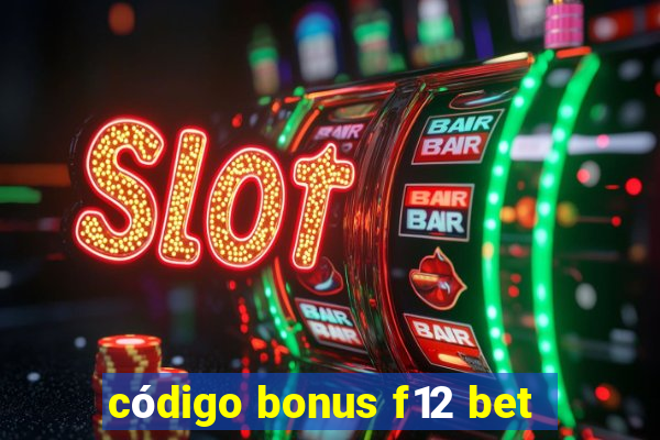 código bonus f12 bet