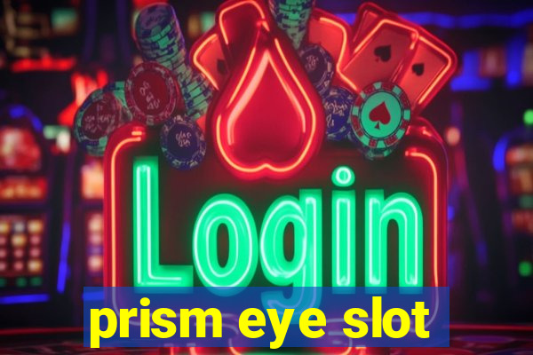 prism eye slot