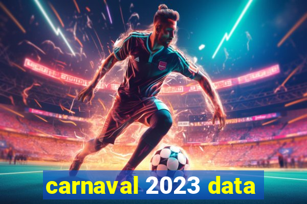 carnaval 2023 data