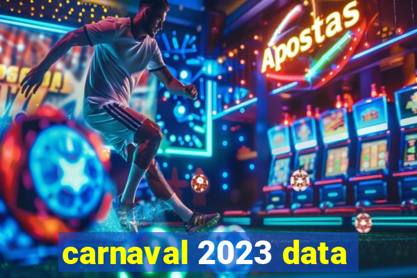 carnaval 2023 data