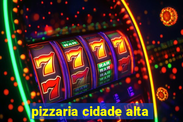 pizzaria cidade alta