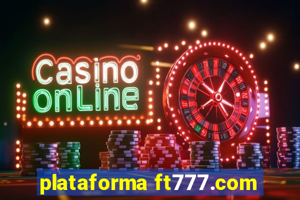 plataforma ft777.com