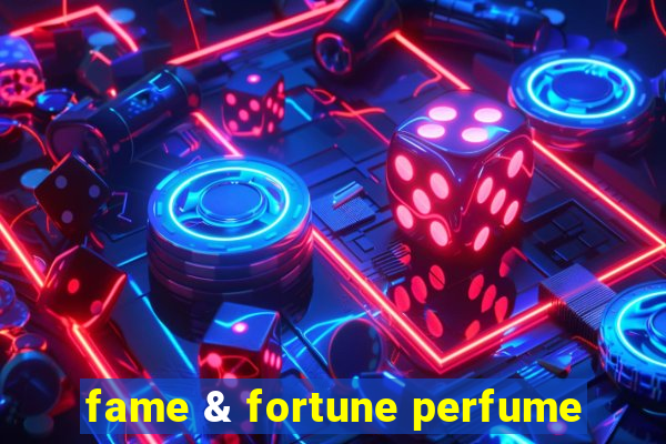 fame & fortune perfume