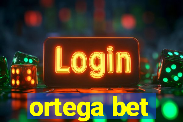 ortega bet