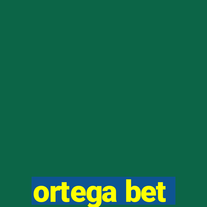 ortega bet