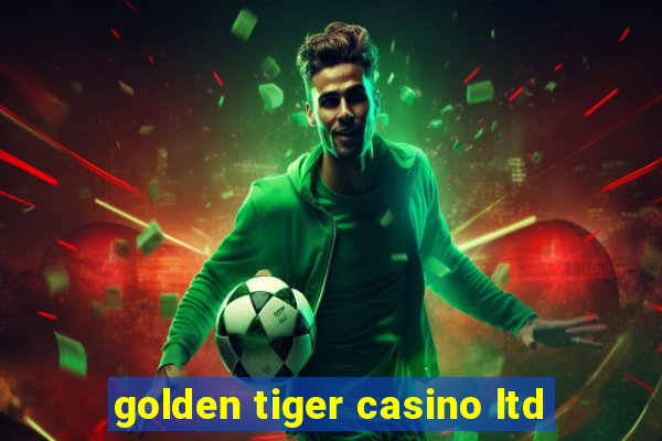 golden tiger casino ltd