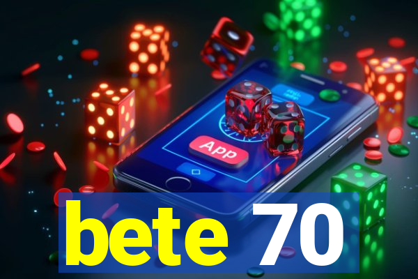 bete 70