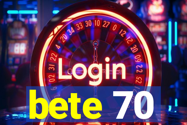 bete 70