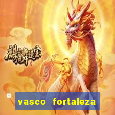 vasco fortaleza onde assistir