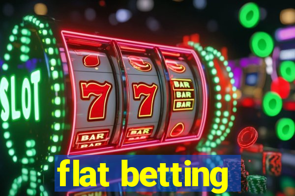 flat betting