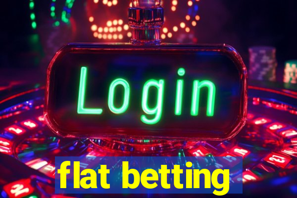 flat betting