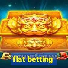 flat betting