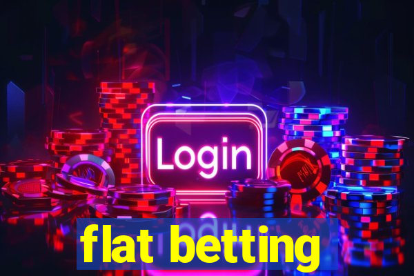 flat betting