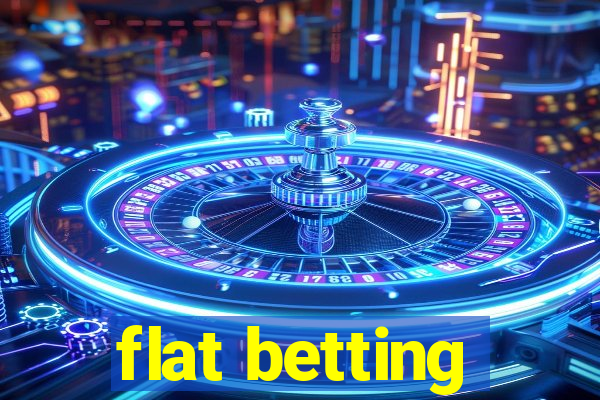 flat betting