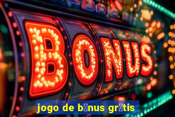 jogo de b么nus gr谩tis