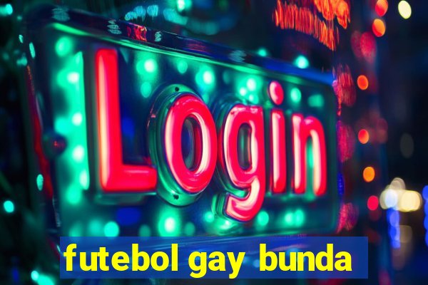 futebol gay bunda