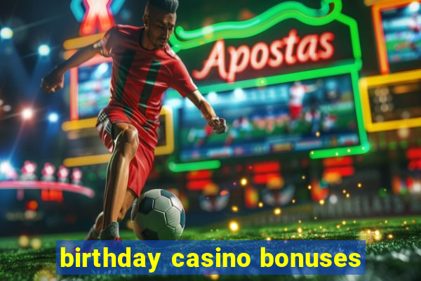 birthday casino bonuses